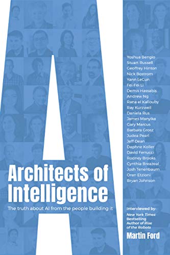 Architects of Intelligence: The Truth About AI From the People Building It (Source: Martin Ford)