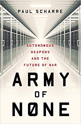 Army of None: Autonomous Weapons and the Future of War (Source: Paul Scharre)